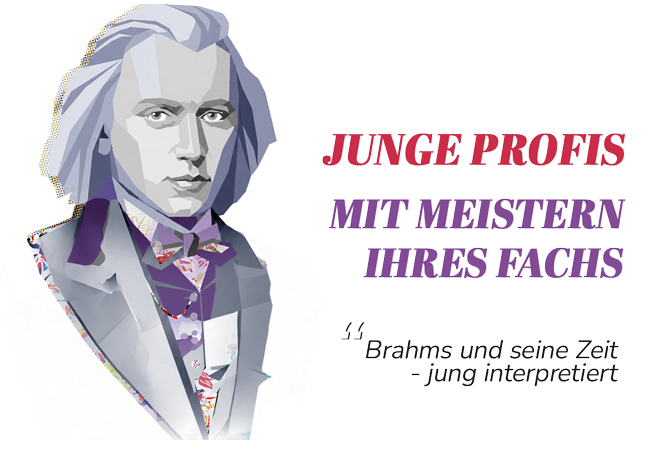 JUNGE PROFIS MIT MEISTERN IHRES FACHS "Brahms und seine Zeit - jung interpretiert